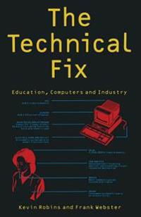 The Technical Fix: Education, Computers and Industry