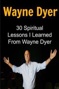 Wayne Dyer: 30 Spiritual Lessons I Learned from Wayne Dyer: Wayne Dyer, Wayne Dyer Book, Wayne Dyer Words, Wayne Dyer Lessons, Way