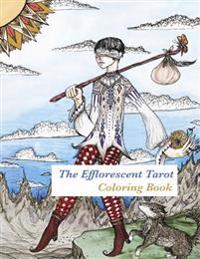 The Efflorescent Tarot Coloring Book: An Adult Coloring Book Featuring Original Artwork of the 78 Tarot Cards