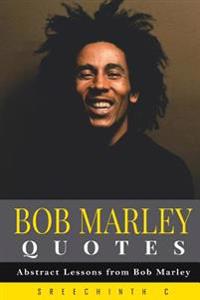 Bob Marley Quotes: Abstract Lessons from Bob Marley