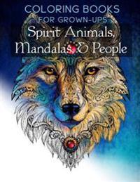 Spirit Animals, Mandalas, & People: Coloring Books for Grownups, Adults