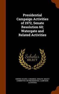 Presidential Campaign Activities of 1972, Senate Resolution 60; Watergate and Related Activities