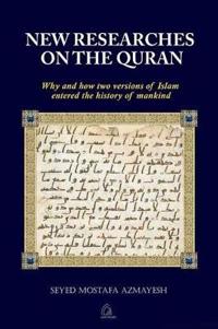 New Researches on the Quran: Why and How Two Versions of Islam Entered the History of Mankind