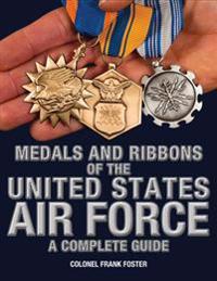 Medals and Ribbons of the United States Air Force-A Complete Guide