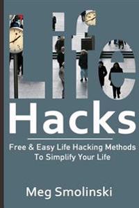 Life Hacks: Free & Easy Life Hacking Methods to Simplify Your Life: Life Hacking, Travel Hacking, Memory Improvement, and More