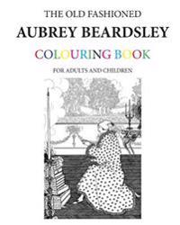 The Old Fashioned Aubrey Beardsley Colouring Book