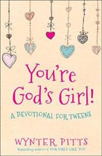 You're God's Girl!: A Devotional for Tweens
