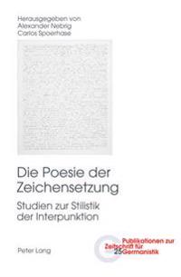 Die Poesie Der Zeichensetzung: Studien Zur Stilistik Der Interpunktion