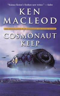 Cosmonaut Keep: The Opening Novel in an Astonishing New Future History