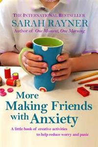 More Making Friends with Anxiety: A Little Book of Creative Activities to Help Reduce Stress and Worry
