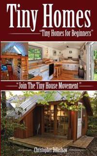 Tiny Homes: Tiny Homes for Beginners, Join the Tiny House Movement