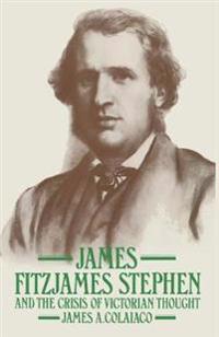 James Fitzjames Stephen and the Crisis of Victorian Thought