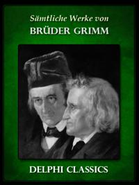 Saemtliche Werke von Bruder Grimm (Illustrierte)