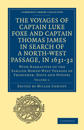 The Voyages of Captain Luke Foxe, of Hull, and Captain Thomas James, of Bristol, in Search of a North-West Passage, in 1631–32: Volume 1