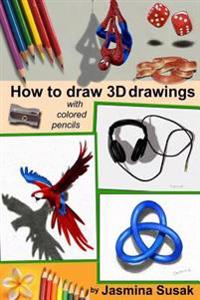 How to Draw 3D Drawings: With Colored Pencils Only