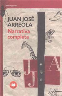 Narrativa Completa. Juan Jose Arreola / Complete Narrative