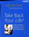 Take Back Your Life!: Using Microsoft Outlook to Get Organized and Stay Org