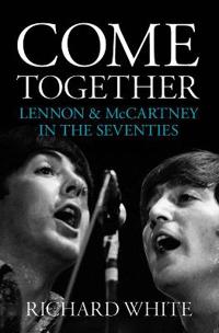 Come Together: LennonMcCartney in the Seventies