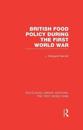British Food Policy During the First World War (RLE The First World War)