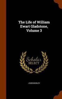 The Life of William Ewart Gladstone, Volume 3