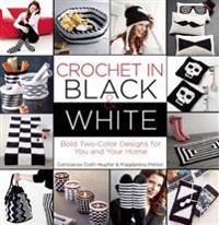 Crochet in Black-And-White: Bold Two-Color Designs for You and Your Home