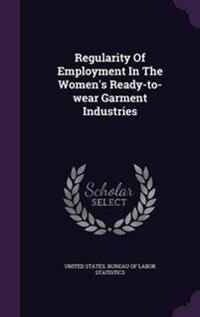 Regularity of Employment in the Women's Ready-To-Wear Garment Industries