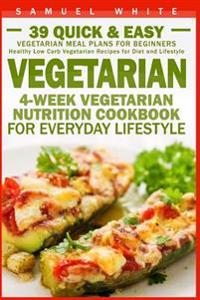 Vegetarian: 4-Week Vegetarian Nutrition Cookbook for Everyday Lifestyle - 39 Quick & Easy Vegetarian Meal Plans for Beginners