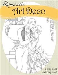 Romantic Art Deco: A Sexy Adult Coloring Book