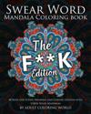 Swear Word Mandala Coloring Book: The F**k Edition - 40 Rude and Funny Swearing and Cursing Designs with Stress Relief Mandalas