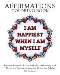 Affirmations Coloring Book: Relieve Stress & Relax with This Affirmation & Mandala Patterns Coloring Book for Adults
