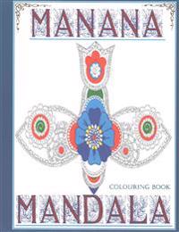Manana Mandala Colouring Book: Over 40 Amazing Mandalas to Colour and Bring Balance Back to Your Nirvana.
