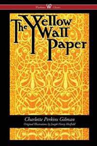 The Yellow Wallpaper (Wisehouse Classics - First 1892 Edition, with the Original Illustrations by Joseph Henry Hatfield)