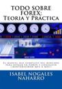 Todo Sobre Forex: Teoría Y Práctica: El Manual Mas Completo del Mercado Para Operar En Forex Y Conseguir ¡¡ Rentabilidad Mes a Mes!!