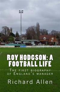 Roy Hodgson: A Football Life: The First Biography of England's Manager