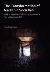 The Transformation of Neolithic Societies: An Eastern Danish Perspective on the 3rd Millennium BC