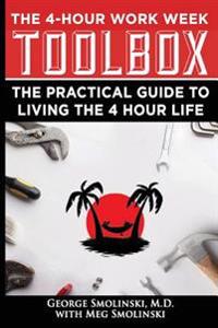 Four Hour Work Week Toolbox: The Practical Guide to Living the 4 Hour Life