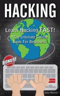 Hacking: Learn Hacking Fast! Ultimate Course Book for Beginners