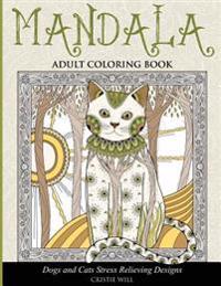Mandala Adult Coloring Book: Dogs and Cats Stress Relieving Designs