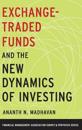 Exchange-Traded Funds and the New Dynamics of Investing