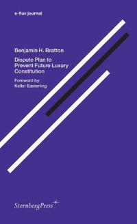 Benjamin H. Bratton - Dispute Plan to Prevent Future Luxury Constitution. e-Flux Journal