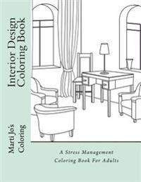 Interior Design Coloring Book: A Stress Management Coloring Book for Adults