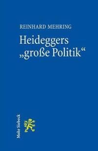 Heideggers 'Grosse Politik': Die Semantische Revolution Der Gesamtausgabe