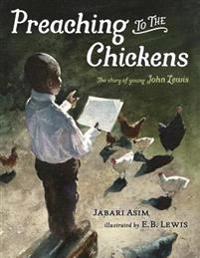 Preaching to the Chickens: The Story of Young John Lewis
