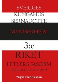 SVERIGES KUNGAHUS BERNADOTTE - MANNERHEIM - 3:e RIKET - HITLERS FASCISM: I SVERIGE, EU OCH USA