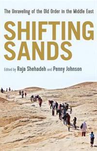 Shifting Sands: The Unraveling of the Old Order in the Middle East