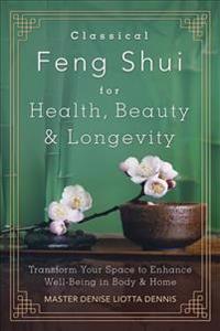 Classical Feng Shui for Health, Beauty and Longevity