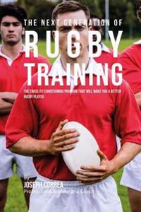 The Next Generation of Rugby Training: The Cross Fit Conditioning Program That Will Make You a Better Rugby Player