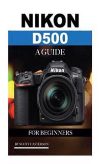 Nikon D500: A Guide for Beginners