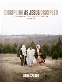 Discipling as Jesus Discipled: 7 Disciplines of a Disciplemaker