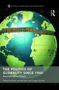 The Politics of Globality Since 1945: Assembling the Planet